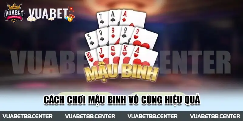 Giới thiệu về cách chơi game bài mậu binh vô cùng hiệu quả