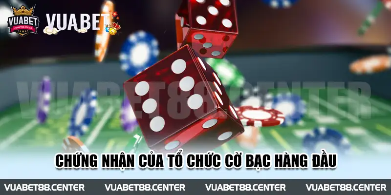 Thương hiệu nhận được chứng nhận của tổ chức cờ bạc hàng đầu