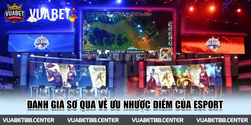 Đánh giá sơ qua về ưu nhược điểm của Esport 