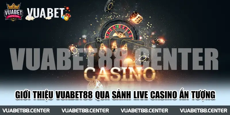 Giới thiệu Vuabet88 qua sảnh Live Casino ấn tượng