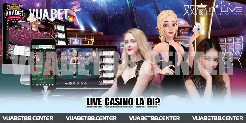 Live casino là gì?