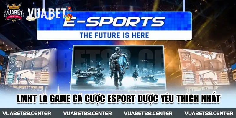 Liên Minh Huyền Thoại là cá cược esport được yêu thích nhất