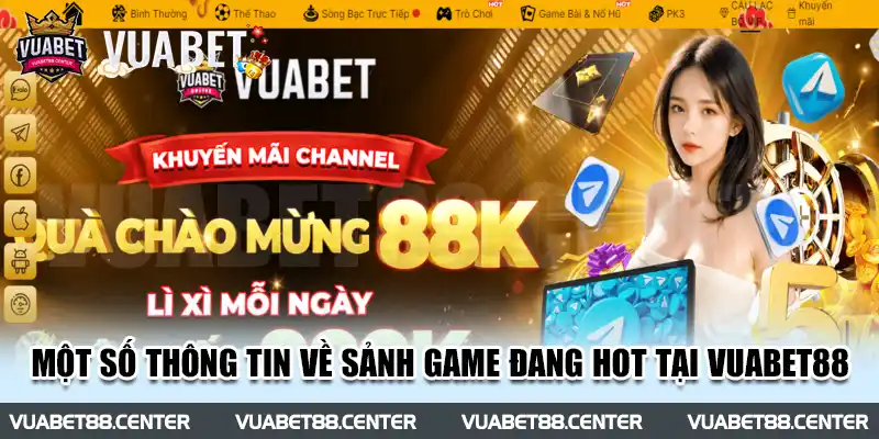 Một số thông tin về sảnh game đang hot tại Vuabet88