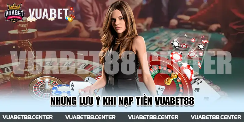 Những lưu ý khi nạp tiền Vuabet88 mà người chơi cần hiểu rõ