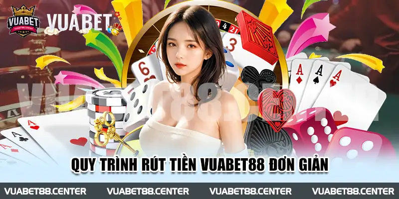 Quy trình rút tiền Vuabet88 đơn giản thông qua vài bước đơn giản 