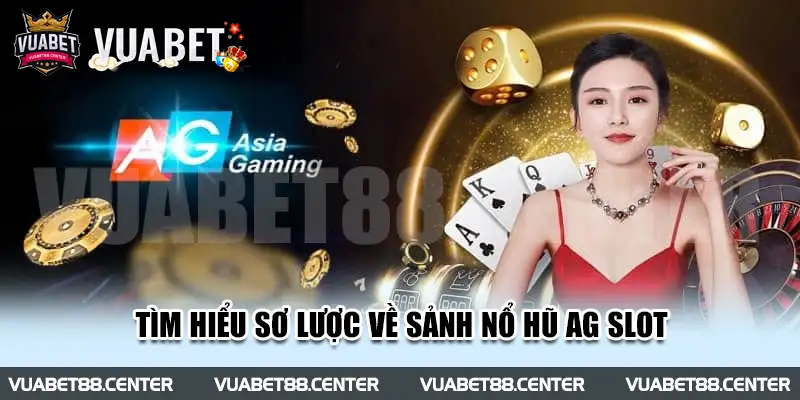 Tìm hiểu sơ lược về sảnh nổ hũ AG slot 