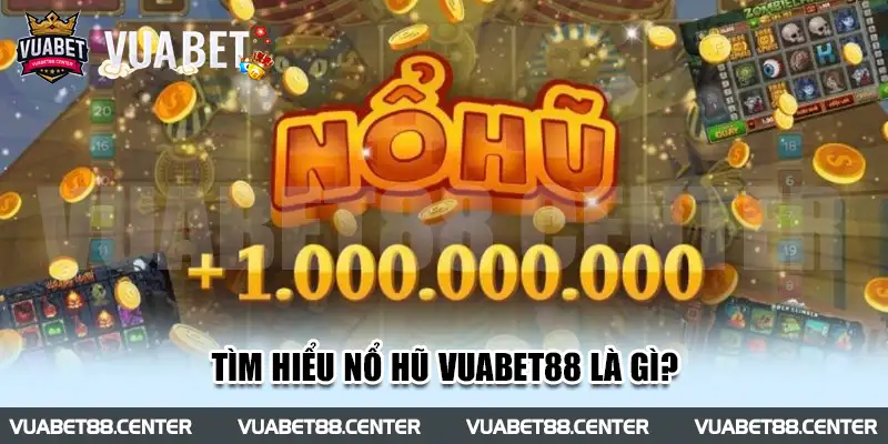 Tìm hiểu nổ hũ Vuabet88 là gì?